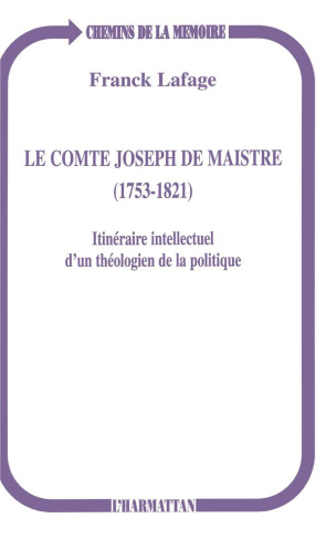 Le comte Joseph de Maistre (1753-1821). Itinéraire intellectuel d'un théologien de la politique