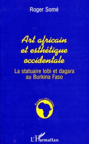 ART AFRICAIN ET ESTHETIQUE OCCIDENTALE. La statuaire lobi et dagara au Burkina Faso