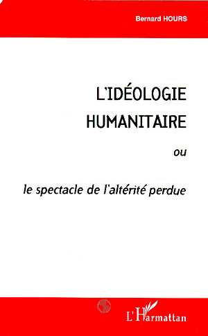L'idéologie humanitaire ou le spectacle de l'altérité perdue