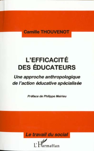 L'EFFICACITE DES EDUCATEURS. Une approche anthropologique de l'action éducative spécialisée