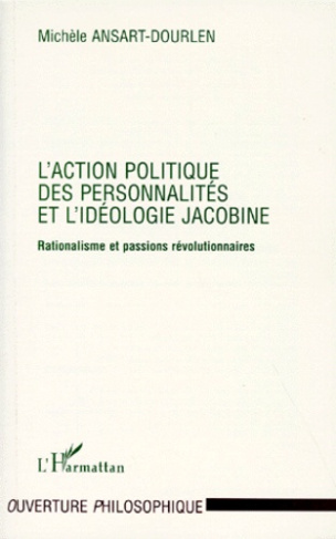 L'action politique des personnalités et l'idéologie jacobine. Rationalisme et passion révolutionnair