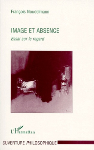 IMAGE ET ABSENCE. Essai sur le regard
