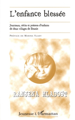 L'enfance blessée. Journaux, récits et poèmes d'enfants de deux villages de Bosnie