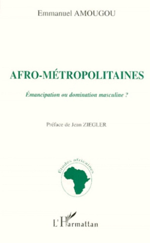 AFRO-METROPOLITAINES. Emancipation ou domination masculine ?