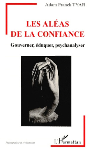 LES ALEAS DE LA CONFIANCE. Gouverner, éduquer, psychanalyser