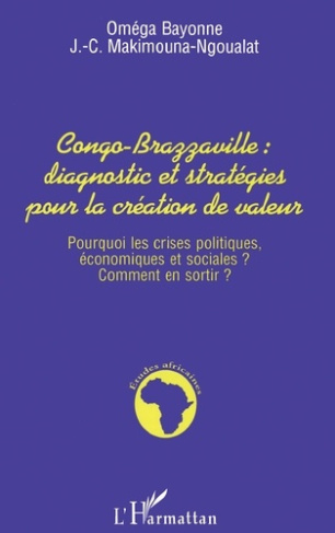 CONGO-BRAZZAVILLE, DIAGNOSTIC ET STRATEGIES POUR LA CREATION DE VALEUR. Pourquoi les crises politiqu