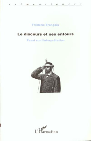 LE DISCOURS ET SES ENTOURS. Essai sur l'interprétation