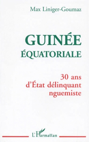 GUINEE EQUATORIALE. 30 ans d'Etat délinquant nguemiste