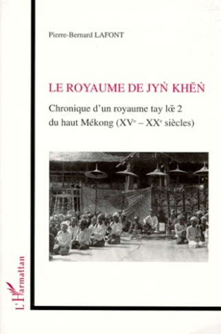 LE ROYAUME DE JYN KHEN. Chronique d'un royaume tay loe 2 du haut Mékong (XVème-XXème siècles)