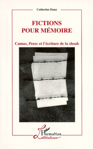 FICTIONS POUR MEMOIRE. Camus, Perec et l'écriture de la Shoah