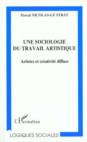 UNE SOCIOLOGIE DU TRAVAIL ARTISTIQUE. Artistes et créativité diffuse