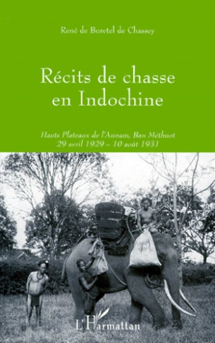 RECITS DE CHASSE EN INDOCHINE. Hauts Plateaux de l'Annam, Ban Méthuot 29 avril 1929 - 10 août 1931