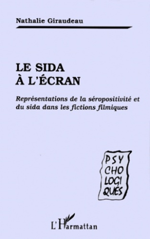 LE SIDA A L'ECRAN. Représentations de la séropositivité et du sida dans les fictions filmiques