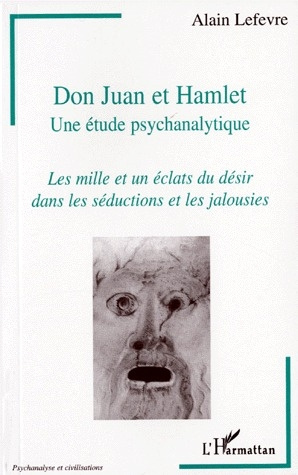 DOM JUAN ET HAMLET UNE ETUDE PSYCHANALYTIQUE. Les mille et un éclats du désir dans les séductions et