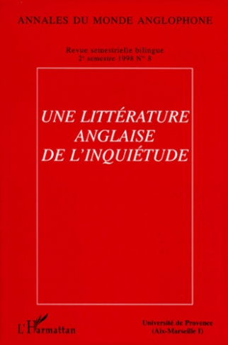 Annales du monde anglophone N° 8, deuxième semestre 1998 : UNE LITTERATURE ANGLAISE DE L'INQUIETUDE