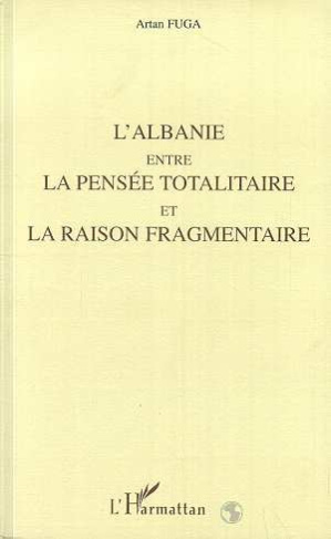 L'Albanie entre la pensée totalitaire et la raison fragmentaire
