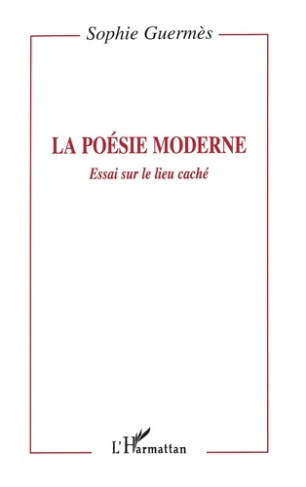 LA POESIE MODERNE. Essai sur le lieu caché