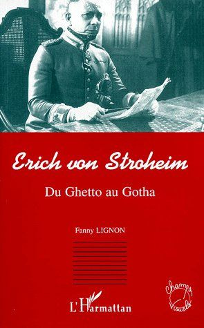 ERICH VON STROHEIM. Du Ghetto au Gotha
