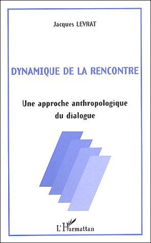 Dynamique de la rencontre. Une approche anthropologique du dialogue