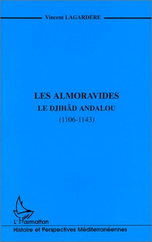 Les Almoravides. Le djihad andalou, 1106-1143