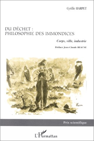 DU DECHET, PHILOSOPHIE DES IMMONDICES. Corps, ville, industrie