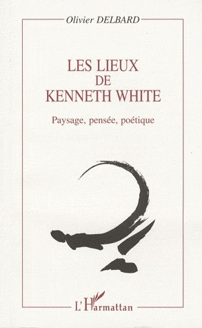 Les lieux de Kenneth White. Paysage, pensée, poétique