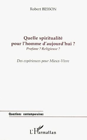 QUELLE SPIRITUALITE POUR L'HOMME D'AUJOURD'HUI ? Profane ? Religieuse ?