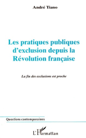 LES PRATIQUES PUBLIQUES D'EXCLUSION DEPUIS LA REVOLUTION FRANCAISE. La fin des exclusions est proche