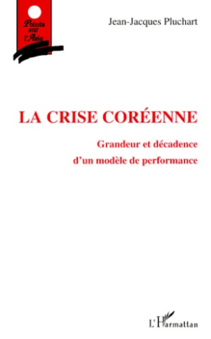 LA CRISE COREENNE. Grandeur et décadence d'un modèle de performance
