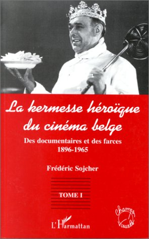 LA KERMESSE HEROIQUE DU CINEMA BELGE TOME 1