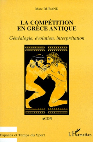 LA COMPETITION EN GRECE ANTIQUE. Généalogie, évolution, interprétation