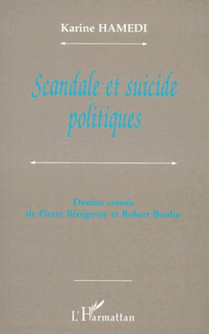 SCANDALE ET SUICIDE POLITIQUES. Destins croisés de Pierre Bérégovoy et Robert Boulin