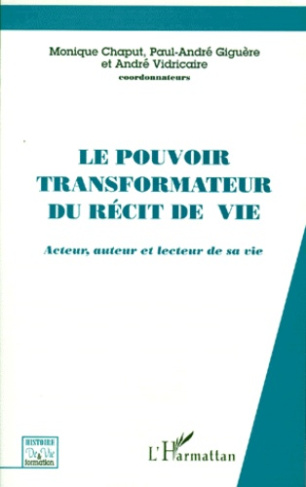 LE POUVOIR TRANSFORMATEUR DU RECIT DE VIE. Acteur, auteur et lecteur de sa vie