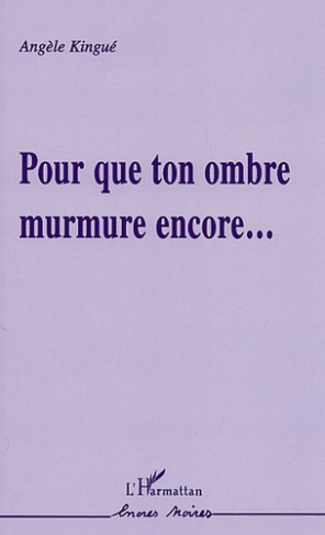 Pour que ton ombre murmure encore...