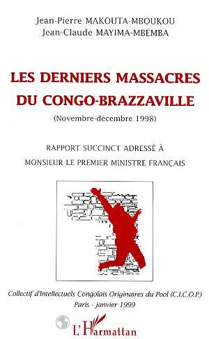 Les derniers massacres du congo-brazzaville (novembre - decembre 1998). Rapport succinct adressé à m