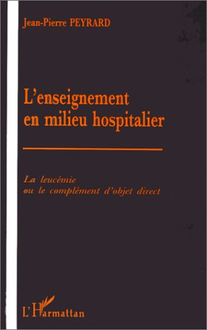 L'ENSEIGNEMENT EN MILIEU HOSPITALIER. La leucémie ou le complément d'objet direct