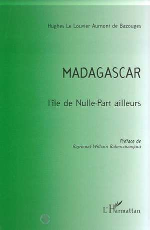 Madagascar. L'île de nulle-part ailleurs