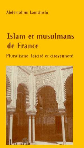 ISLAM ET MUSULMANS DE FRANCE. Pluralisme, laïcité et citoyenneté