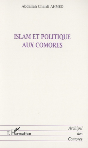 Islam et politique aux Comores. Evolution de l'autorité spirituelle depuis le Protectorat français (