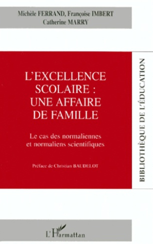 L'EXCELLENCE SCOLAIRE : UNE AFFAIRE DE FAMILLE. Le cas des normaliennes et normaliens scientifiques