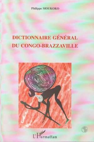 Dictionnaire général du Congo-Brazzaville. Alphabétique, analytique et critique, avec des annexes et