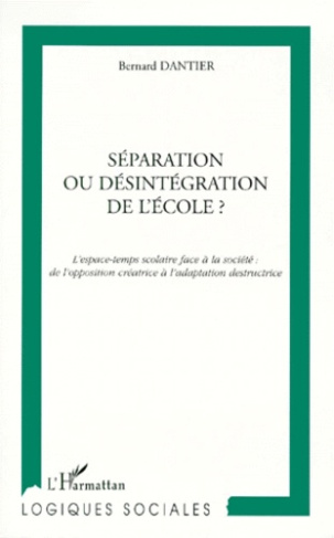 SEPARATION OU DESINTEGRATION DE L'ECOLE ? L'espace-temps scolaire face à la société, de l'opposition