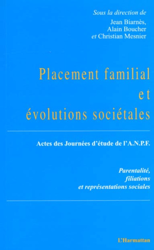 PLACEMENT FAMILIAL ET EVOLUTIONS SOCIETALES. Parentalité, filiations et représentations, Actes des j