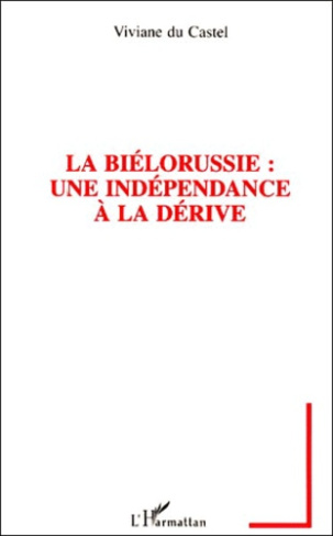 LA BIELORUSSIE : UNE INDEPENDANCE A LA DERIVE. Un nouveau défi pour l'Europe de demain