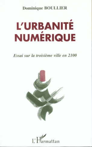 L'URBANITE NUMERIQUE. Essai sur la troisième ville en 2100