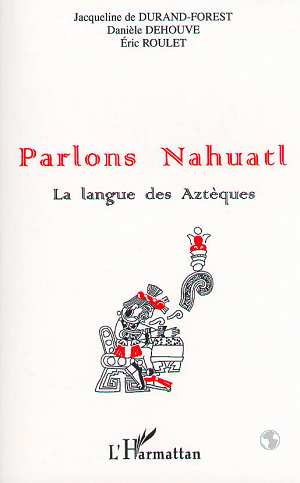 Parlos Nahuatl. La langue des Aztèques