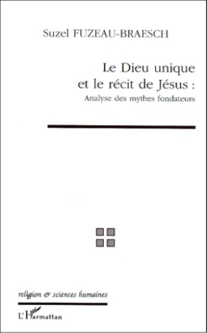 LE DIEU UNIQUE ET LE RECIT DE JESUS. Analyse des mythes fondateurs