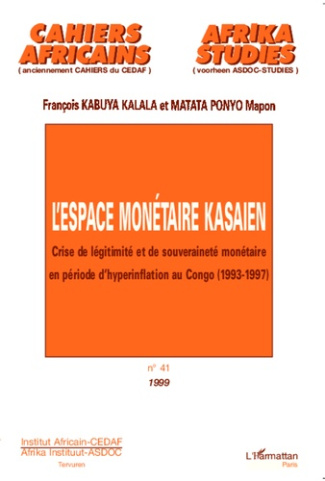 Cahiers africains : Afrika Studies N° 41/1999 : L'espace monétaire kasaien. Crise de légitimité et d