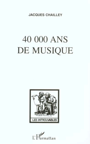 40 000 ANS DE MUSIQUE. L'homme à la découverte de la musique