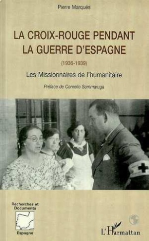 La Croix-Rouge pendant la guerre d'Espagne, 1936-1939. Les missionnaires de l'humanitaire